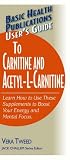 User's Guide to Carnitine and Acetyl-L-Carnitine (Basic Health Publications User's Guide) (Basic Health Publications User's Guide)