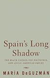 Spain's Long Shadow : The Black Legend, Off-whiteness,  And Anglo-American Empire