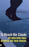 To reach the clouds : my high-wire walk between the Twin Towers