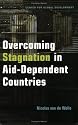 Overcoming Stagnation in Aid-Dependent Countries: Politics, Policies and Incentives for Poor Countries