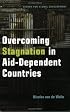 Overcoming Stagnation in Aid-Dependent Countries: Politics, Policies and Incentives for Poor Countries