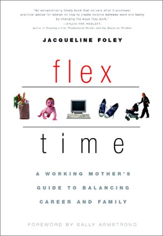 Flex Time: A Working Mother's Guide to Balancing Career and Family