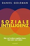 Soziale Intelligenz: Wer auf andere zugehen kann, hat mehr vom Leben - Daniel Goleman