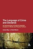 The language of crime and deviance : an introduction to critical linguistic analysis in media and popular culture