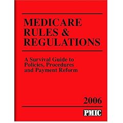 Medicare Rules & Regulations, 2006: A Survival Guide to Policies, Procedures And Payment Roform