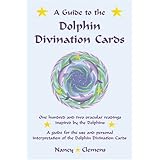 A Guide to the Dolphin Divination Cards: One Hundred and Two Oracular Readings, Inspired by the Dolphins: A Guide for the Use and Personal Interpretation of the Dolphin Divinaiton Cards