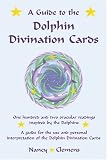 A Guide to the Dolphin Divination Cards: One Hundred and Two Oracular Readings, Inspired by the Dolphins: A Guide for the Use and Personal Interpretation of the Dolphin Divinaiton Cards