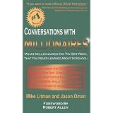 Conversations with Millionaires: What Millionaires Do to Get Rich, That You Never Learned About in School!