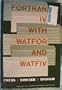 Fortran IV With Watfor and Watfiv (Prentice-Hall series in automatic computation)