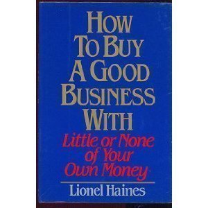 How to Buy a Good Business with Little or None of Your Own Money Hardcover - August 12, 1987