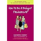 How to Be a Budget Fashionista: The Ultimate Guide to Looking Fabulous for Less by Kathryn Finney