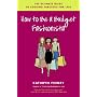 How to Be a Budget Fashionista: The Ultimate Guide to Looking Fabulous for Less
