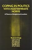 Coping in Politics With Indeterminate Norms: A Theory of Enlightened Localism (Suny Series in Political Theory: Contemporary Issues; Suny Series in Radical Social & Political Theo)