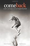 comeback -  a mother and daughters journey through hell and back