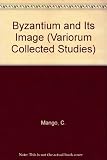 Byzantium and its image : history and culture of the Byzantine Empire and its heritage