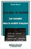 Civiliser ou bannir: Les nomades dans la...