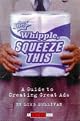 Hey, Whipple, Squeeze This: A Guide to Creating Great Ads