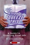 Hey, Whipple, Squeeze This: A Guide to Creating Great Ads