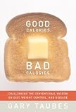 Good Calories, Bad Calories: Challenging the Conventional Wisdom on Diet, Weight Control, and Diseas [Hardcover]