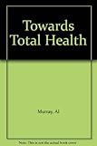 Towards total health : a realistic approach to better living