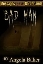 Click to Download Free Kindle Book -> Bad Man (Messages from the Borderlands)