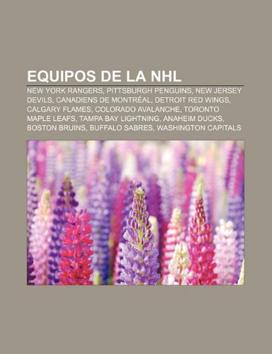 Equipos de la NHL: New York Rangers, Pittsburgh Penguins, New Jersey Devils, Canadiens de Montréal, Detroit Red Wings, Calgary Flames (Spanish Edition)
