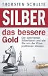 Silber � das bessere Gold: Der kommende Silberboom und wie Sie von der Krise profitieren k�nnen