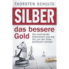 Silber � das bessere Gold: Der kommende Silberboom und wie Sie von der Krise profitieren k�nnen
