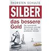 Silber � das bessere Gold: Der kommende Silberboom und wie Sie von der Krise profitieren k�nnen