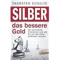 Silber � das bessere Gold: Der kommende Silberboom und wie Sie von der Krise profitieren k�nnen