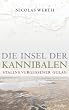 Die Insel der Kannibalen: Stalins vergessener Gulag