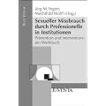 Sexueller Missbrauch durch Professionelle in Institutionen: Pr�vention und Intervention. Ein Werkbuch (Reihe Votum)