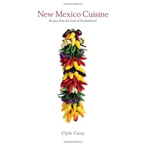 New Mexico Cuisine: Recipes from the Land of Enchantment