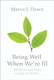 Being Well When Were Ill: Wholeness and Hope in Spite of Infirmity (Living Well)