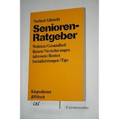 Senioren-Ratgeber. Wohnen - Reisen - Gesundheit - Renten - Versicherungen - Sozialleistungen - Adressen - Tips