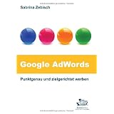 Google AdWords - Punktgenau und zielgerichtet werben: So nutzen Sie das gr��te Werbenetzwerk der Weltvon "Sabrina Zebisch"