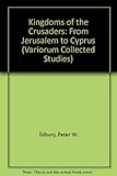 Kingdoms of the crusaders : from Jerusalem to Cyprus