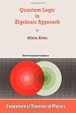 Quantum Logic in Algebraic Approach (Fundamental Theories of Physics)