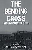 The Bending Cross: A Biography of Eugene Victor Debs