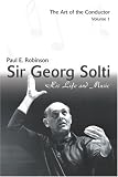 Sir Georg Solti: His Life and Music