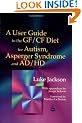 A User Guide to the GF/CF Diet for Autism, Asperger Syndrome and AD/HD