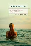 Abject Relations: Everyday Worlds of Anorexia, Revised and Expanded Edition (Studies in Medical Anthropology)