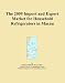 The 2009 Import and Export Market for Household Refrigerators in Macau