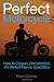 The Perfect Motorcyle: How To Choose, Find and Buy the Perfect New or Used Bike