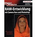 Digital ProLine Raw-Entwicklung mit Camera Raw und Photoshop: Mehr aus Ihren RAW-Bildern herausholen