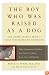 The Boy Who Was Raised As a Dog: And Other Stories from a Child Psychiatrist's Notebook:  What Traumatized Children Can Teach Us About Loss, Love and Healing