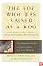 The Boy Who Was Raised As a Dog: And Other Stories from a Child Psychiatrist's Notebook:  What Traumatized Children Can Teach Us About Loss, Love and Healing