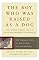 The Boy Who Was Raised As a Dog: And Other Stories from a Child Psychiatrist's Notebook:  What Traumatized Children Can Teach Us About Loss, Love and Healing
