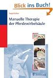 Manuelle Therapie der Pferdewirbels�ule: Biomechanik, Befundaufnahme, Therapie