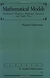 Mathematical Models: Mechanical Vibrations, Population Dynamics, and Traffic Flow (Classics in Applied Mathematics)